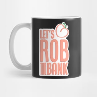 let's rob the bank - rockford peaches - a league of their own Mug